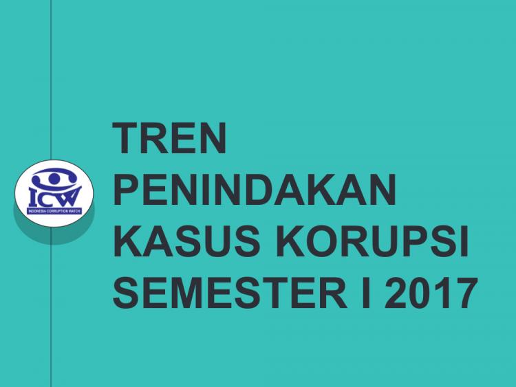 Tren Penindakan Kasus Korupsi Semester 1 2017 | ICW